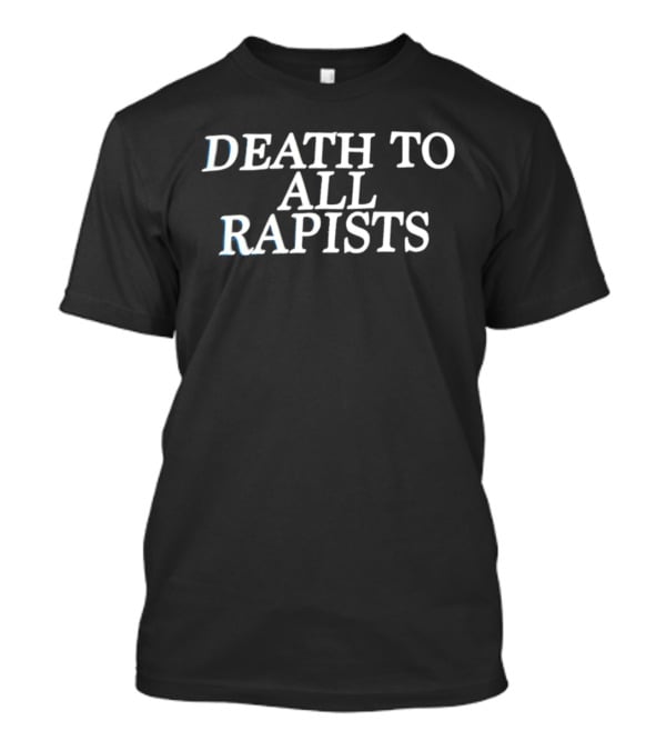Death To All Rapists Activism Social Justice T-Shirt