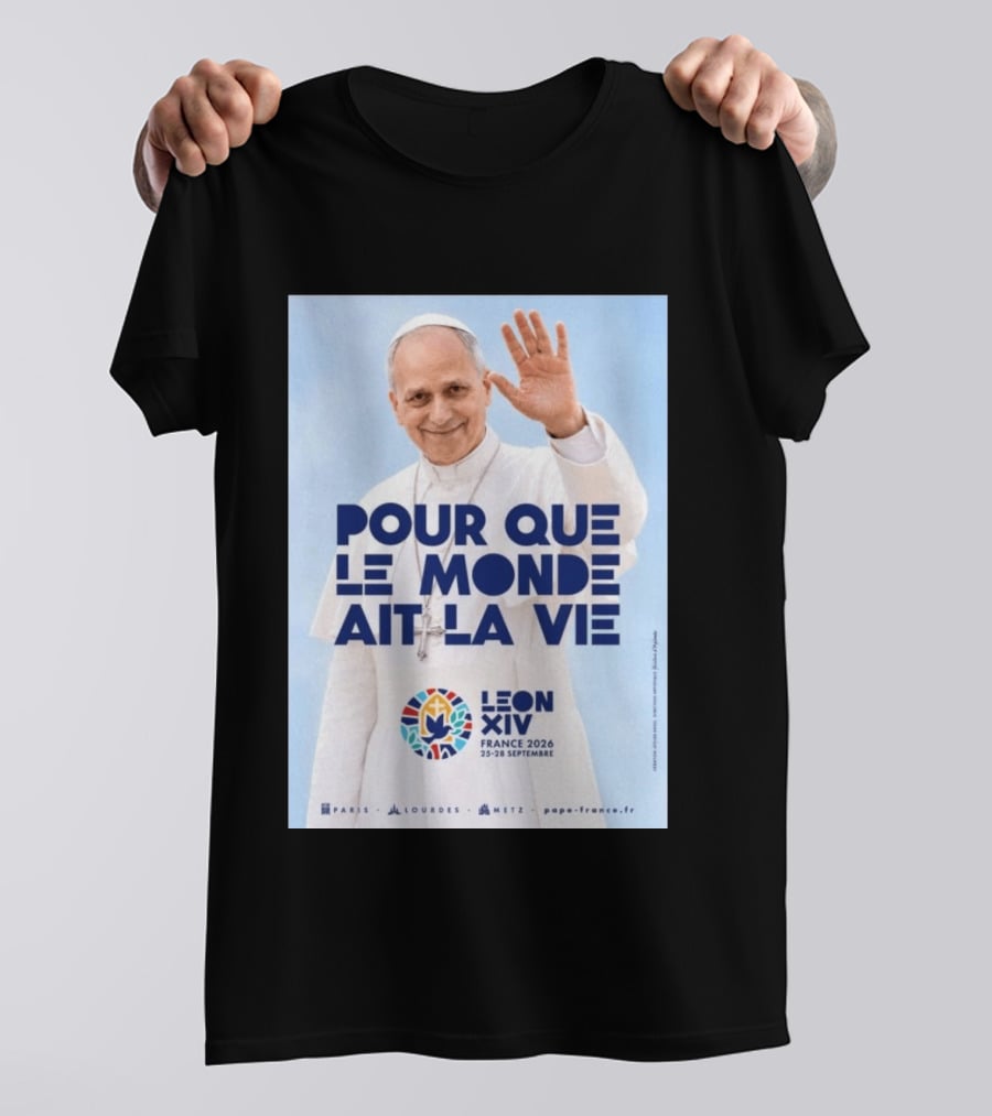 Pope Leo XIV France 2026 Pour Que Le Monde Ait La Vie Paris Lourdes Metz September 25 28 T-Shirt