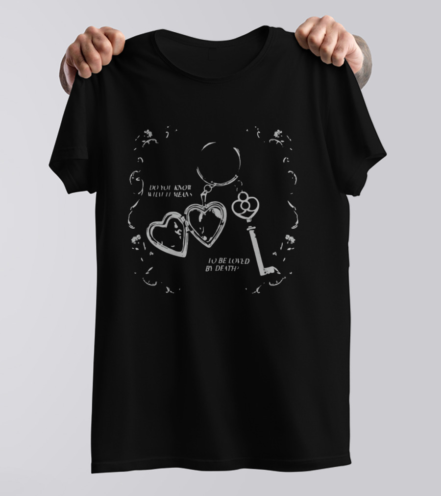 Do You Know What It Means To Be Loved By Death Heart Key T-Shirt