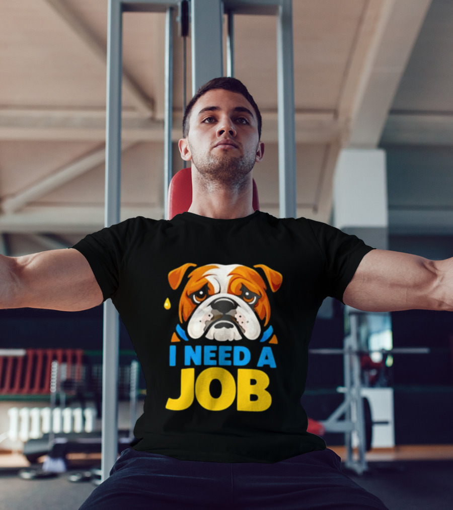 Sad Bulldog I Need A Job Cute Cartoon Bulldog Image T-Shirt
