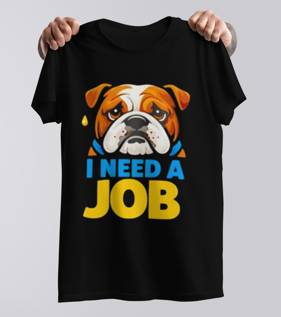 Sad Bulldog I Need A Job Cute Cartoon Bulldog Image T-Shirt