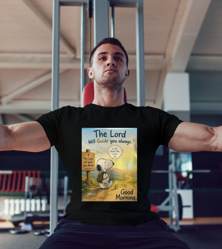 Snoopy The Lord Will Guide You Always Isaiah 58:11 Good Morning I Will Trust You Lord T-Shirt