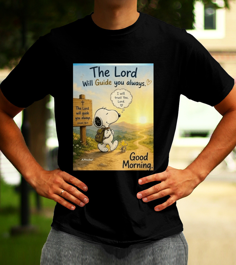 Snoopy The Lord Will Guide You Always Isaiah 58:11 Good Morning I Will Trust You Lord T-Shirt