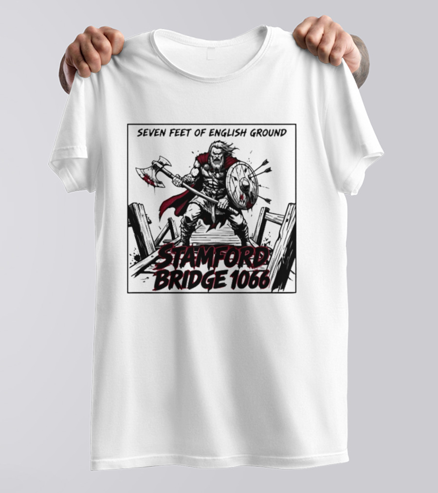 Seven Feet Of English Ground Stamford Bridge 1066 Viking Warrior T-Shirt