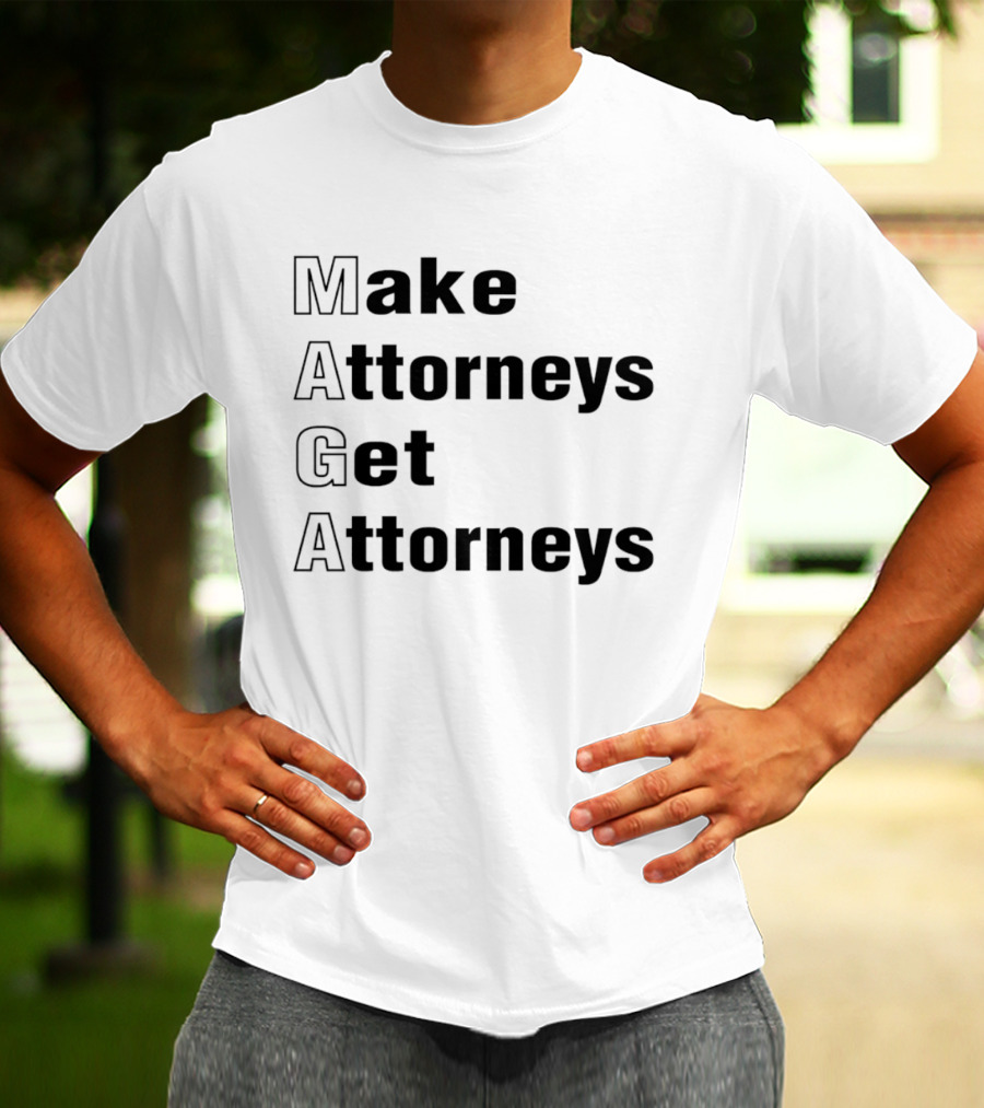 Make Attorneys Get Attorneys MAGA T-Shirt