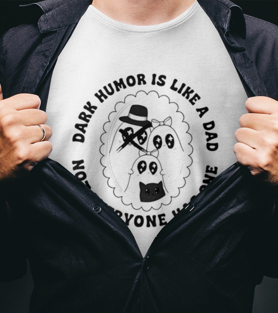 Dark Humor Is Like A Dad Not Everyone Has One Funny Skeletons And Top Hat T-Shirt