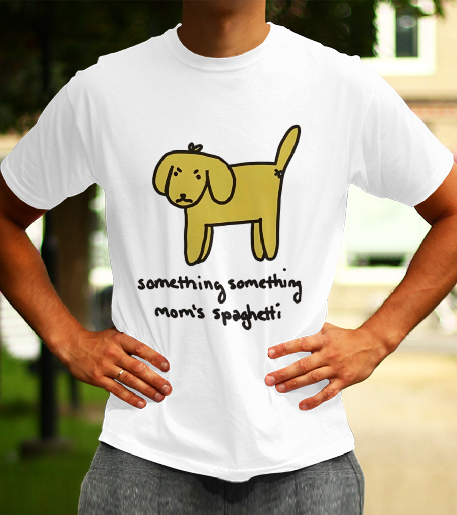 Dog Cartoon Something Something Mom's Spaghetti T-Shirt