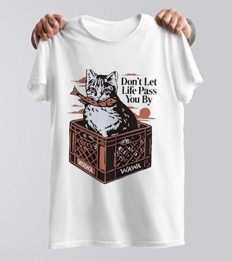 Don't Let Life Pass You By Cat Wawa Crate T-Shirt