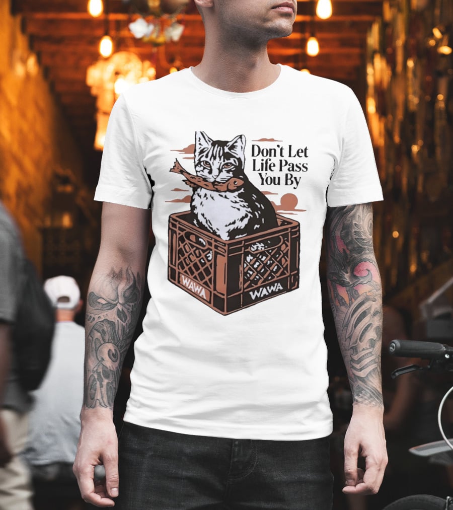 Don't Let Life Pass You By Cat Wawa Crate T-Shirt