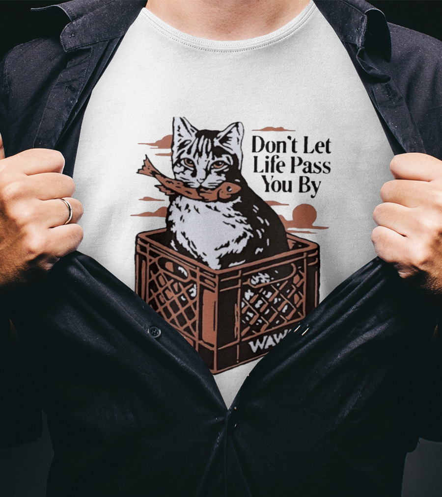 Don't Let Life Pass You By Cat Wawa Crate T-Shirt
