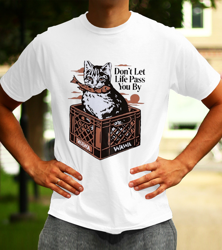 Don't Let Life Pass You By Cat Wawa Crate T-Shirt