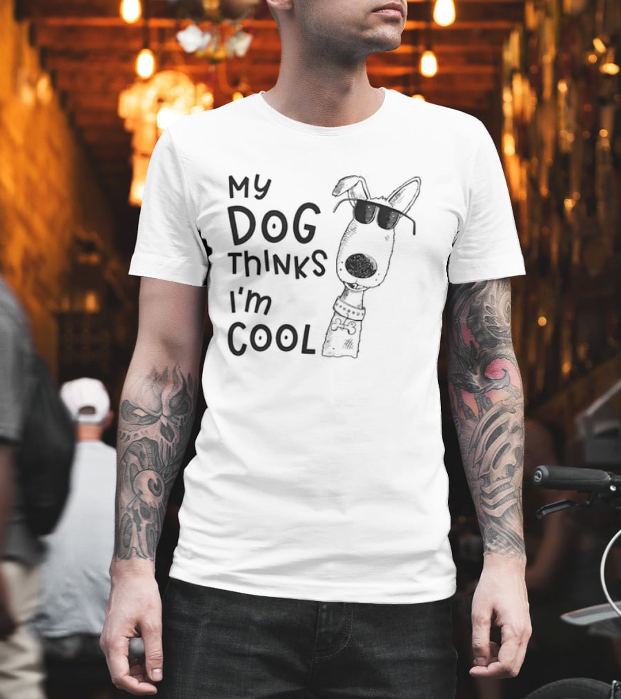 My Dog Thinks I'm T-Shirt
