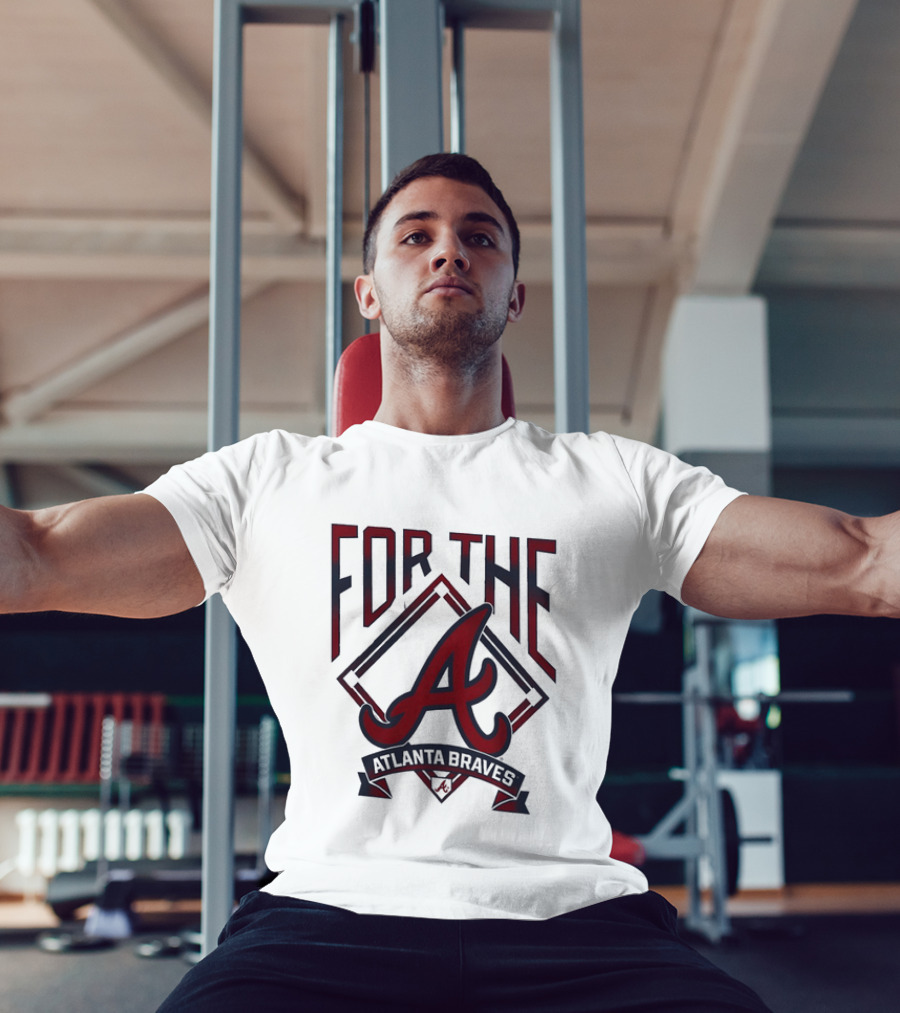 For The A Atlanta Braves MLB Baseball Fan Gear T-Shirt