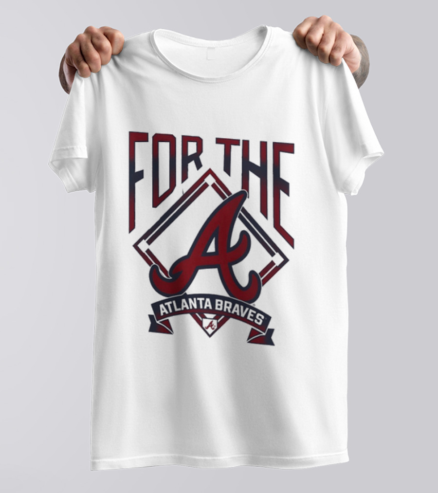For The A Atlanta Braves MLB Baseball Fan Gear T-Shirt