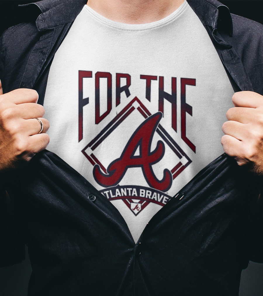 For The A Atlanta Braves MLB Baseball Fan Gear T-Shirt