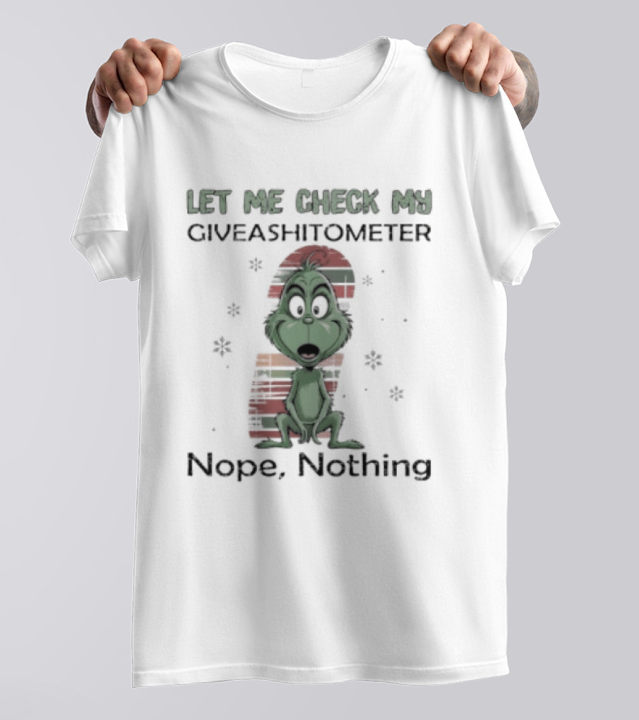 Grinch Let Me Check My Giveashitometer Nope Nothing Christmas T-Shirt