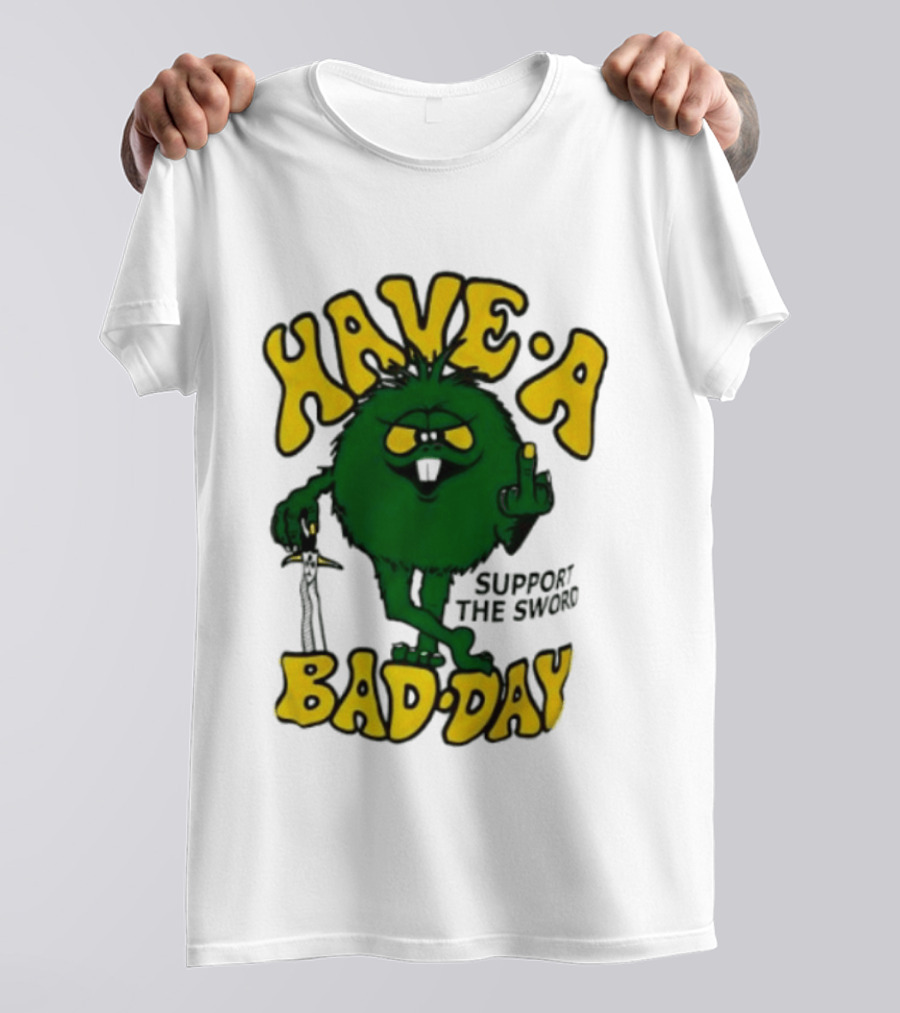 Have A Bad Day Support The Sword Furry Creature Middle Finger T-Shirt