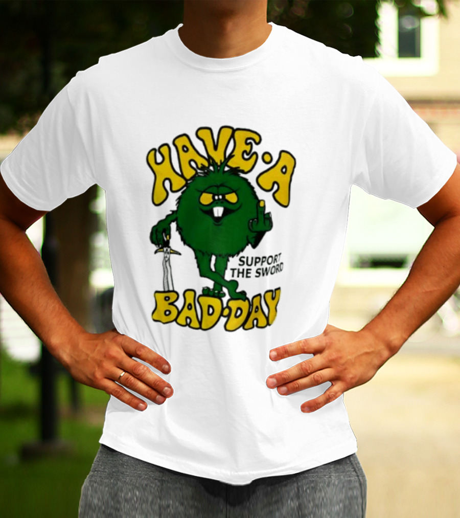 Have A Bad Day Support The Sword Furry Creature Middle Finger T-Shirt