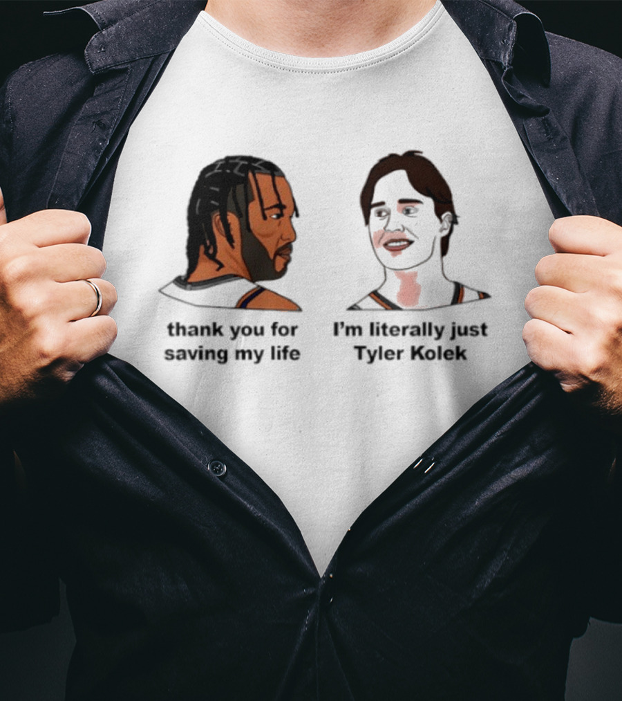 Thank You For Saving My Life I'm Literally Just Tyler Kolek T-Shirt