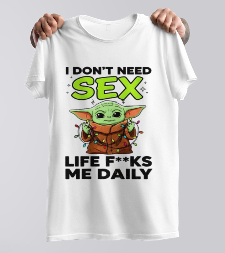 I Dont Need Sex Life F***s Me Daily Baby Yoda Christmas Lights T-Shirt