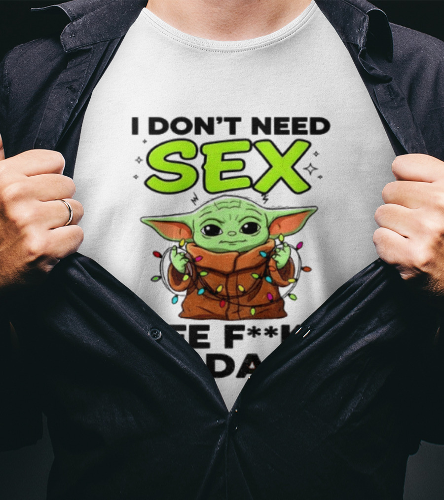 I Dont Need Sex Life F***s Me Daily Baby Yoda Christmas Lights T-Shirt