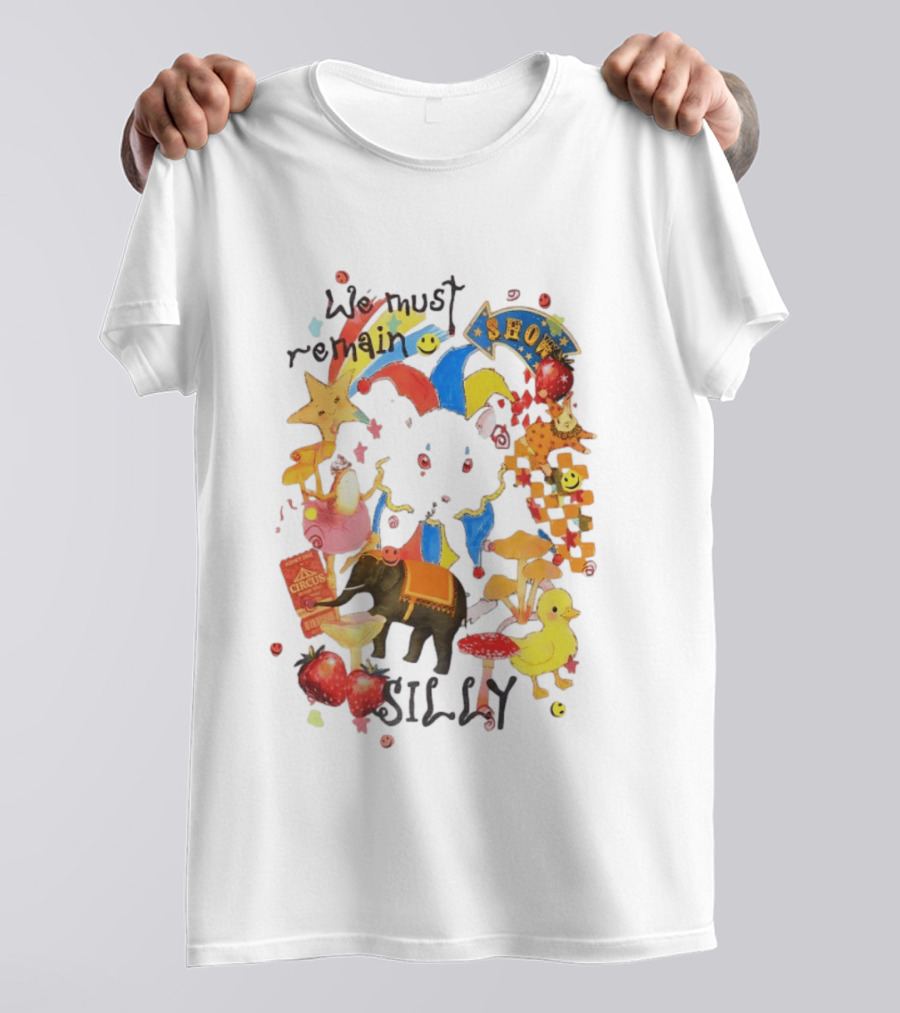 We Must Remain Silly Circus Show Whimsical Fun T-Shirt