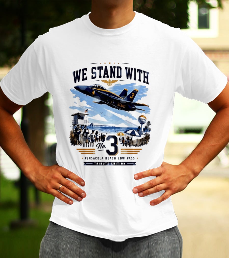 We Stand With US Navy No 3 Pensacola Beach Low Pass Tribute Edition T-Shirt