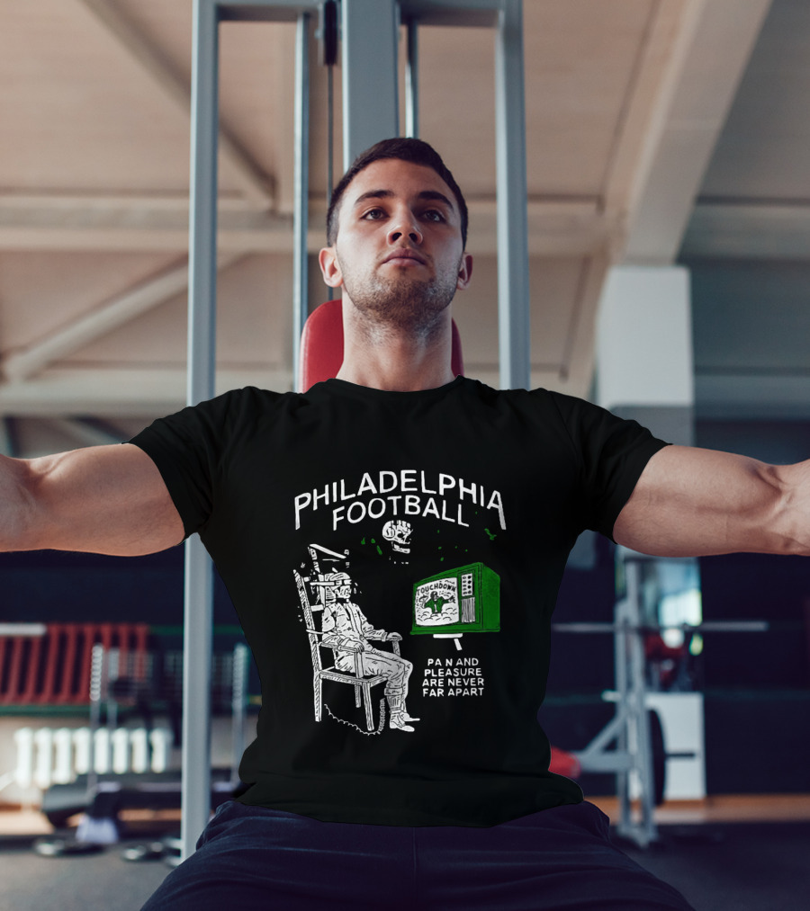 Philadelphia Football Touchdown Pain And Pleasure Are Never Far Apart T-Shirt