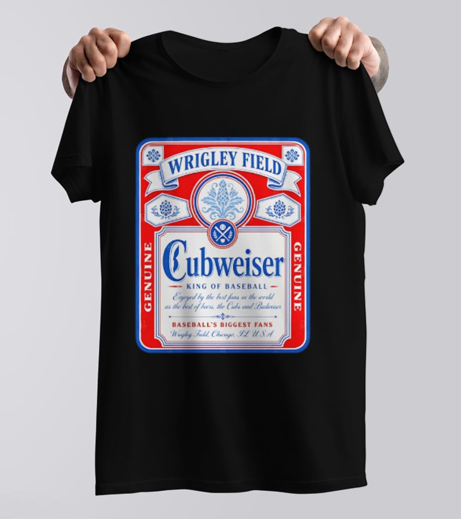 Wrigley Field Cubweiser King Of Baseball Genuine Chicago Cubs Fans T-Shirt