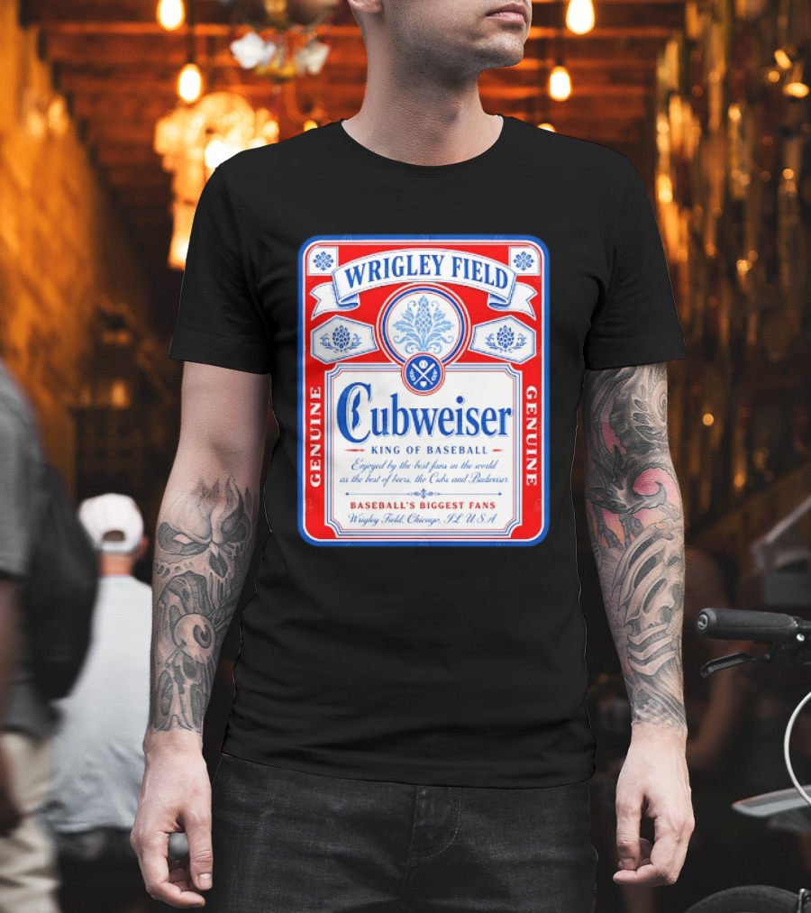 Wrigley Field Cubweiser King Of Baseball Genuine Chicago Cubs Fans T-Shirt