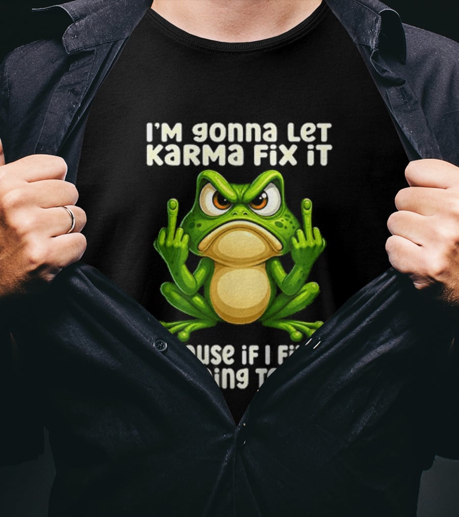I'm Gonna Let Karma Fix It Frog I'm Going To Jail T-Shirt