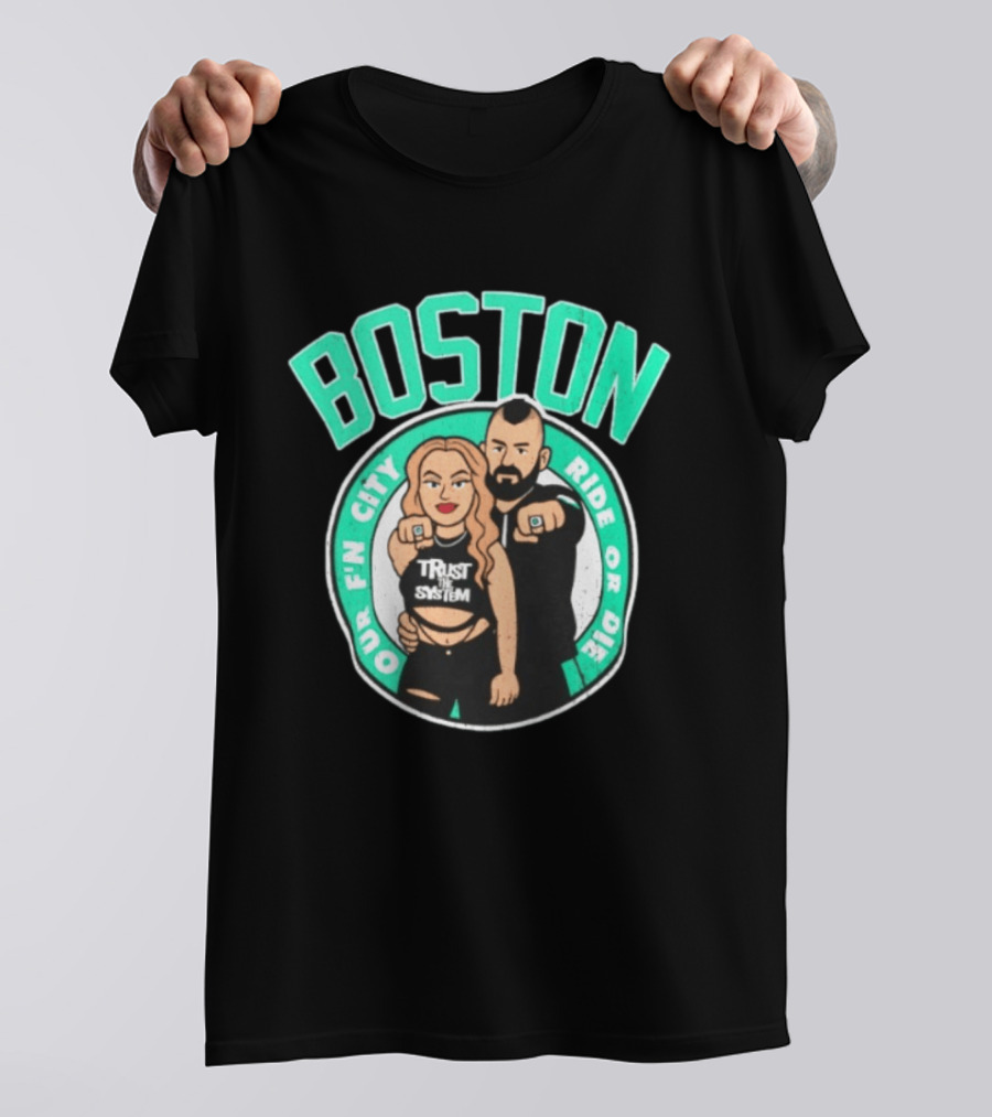 Boston Our Fn City Trust The System Ride Or Die T-Shirt