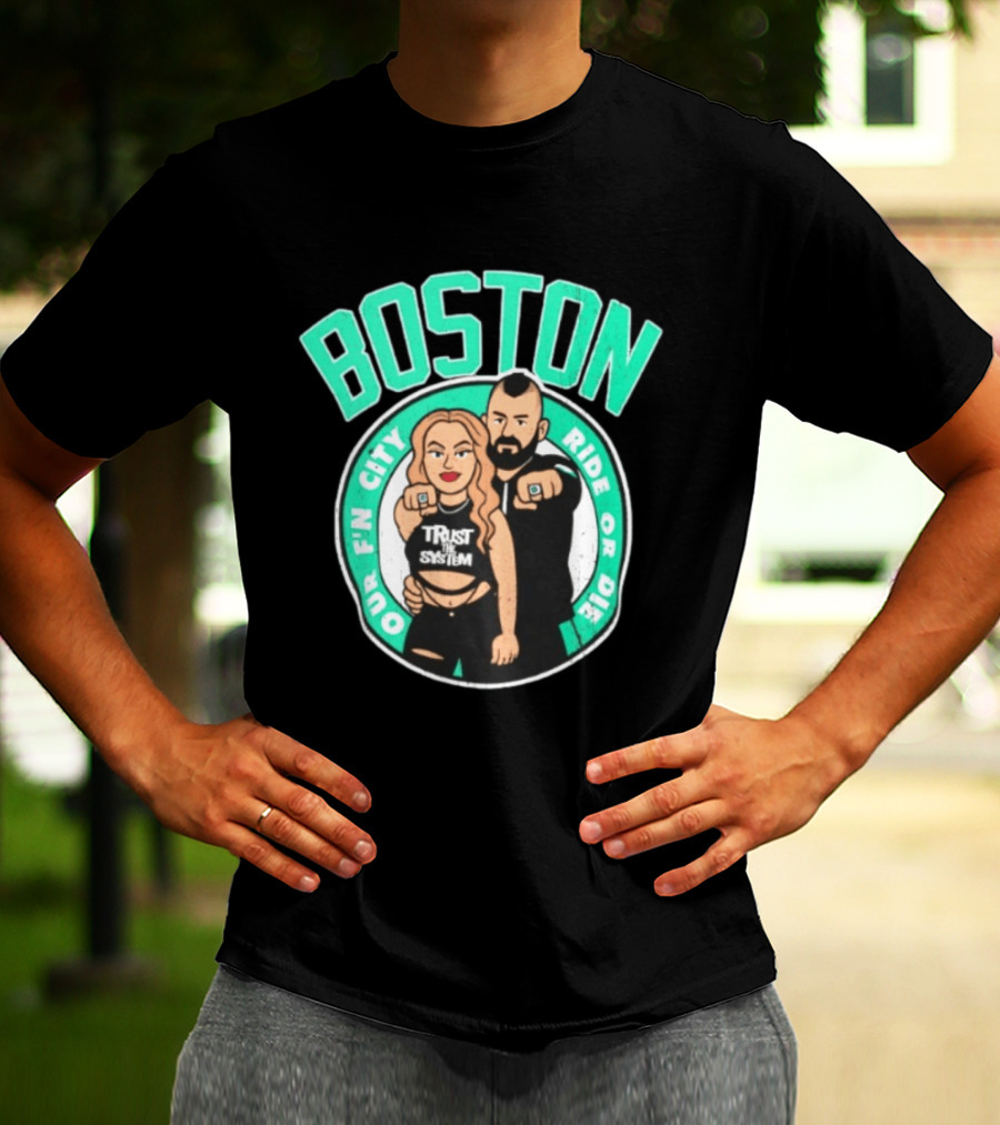 Boston Our Fn City Trust The System Ride Or Die T-Shirt