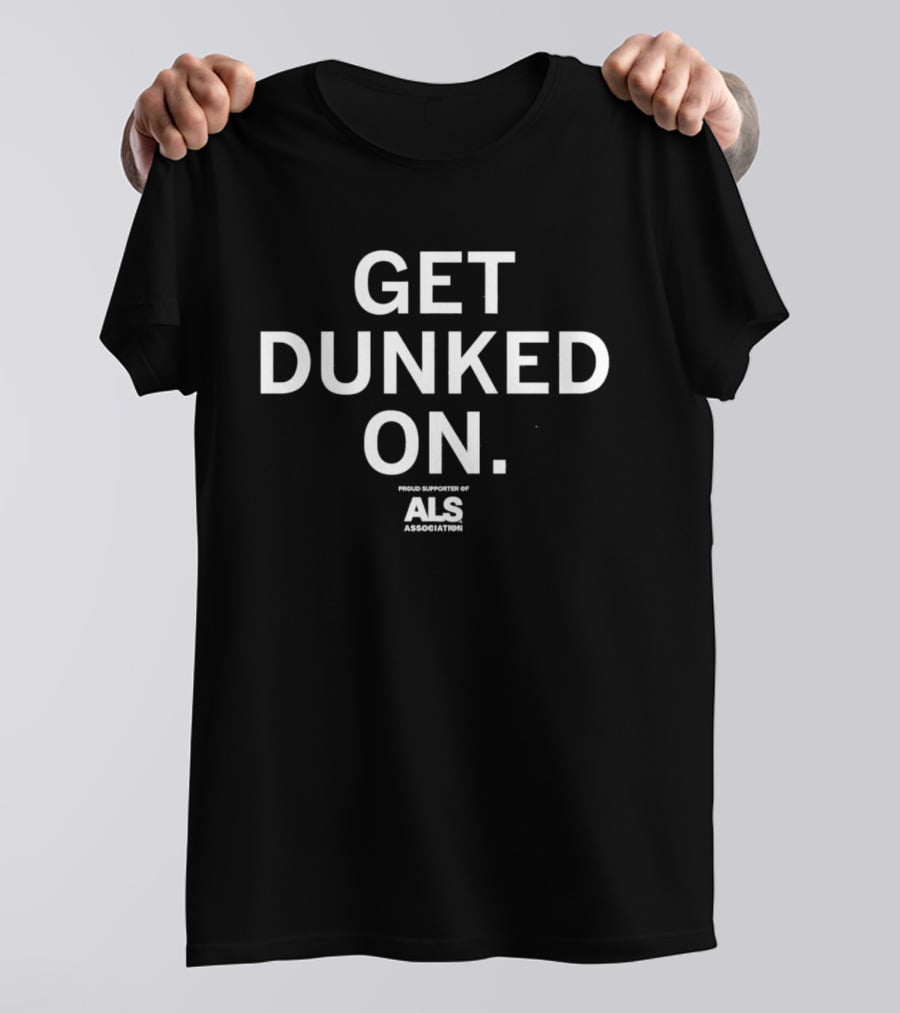 Get Dunked On Proud Supporter Of ALS Association T-Shirt