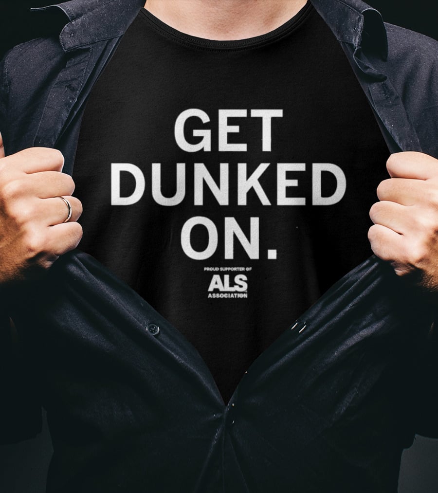 Get Dunked On Proud Supporter Of ALS Association T-Shirt