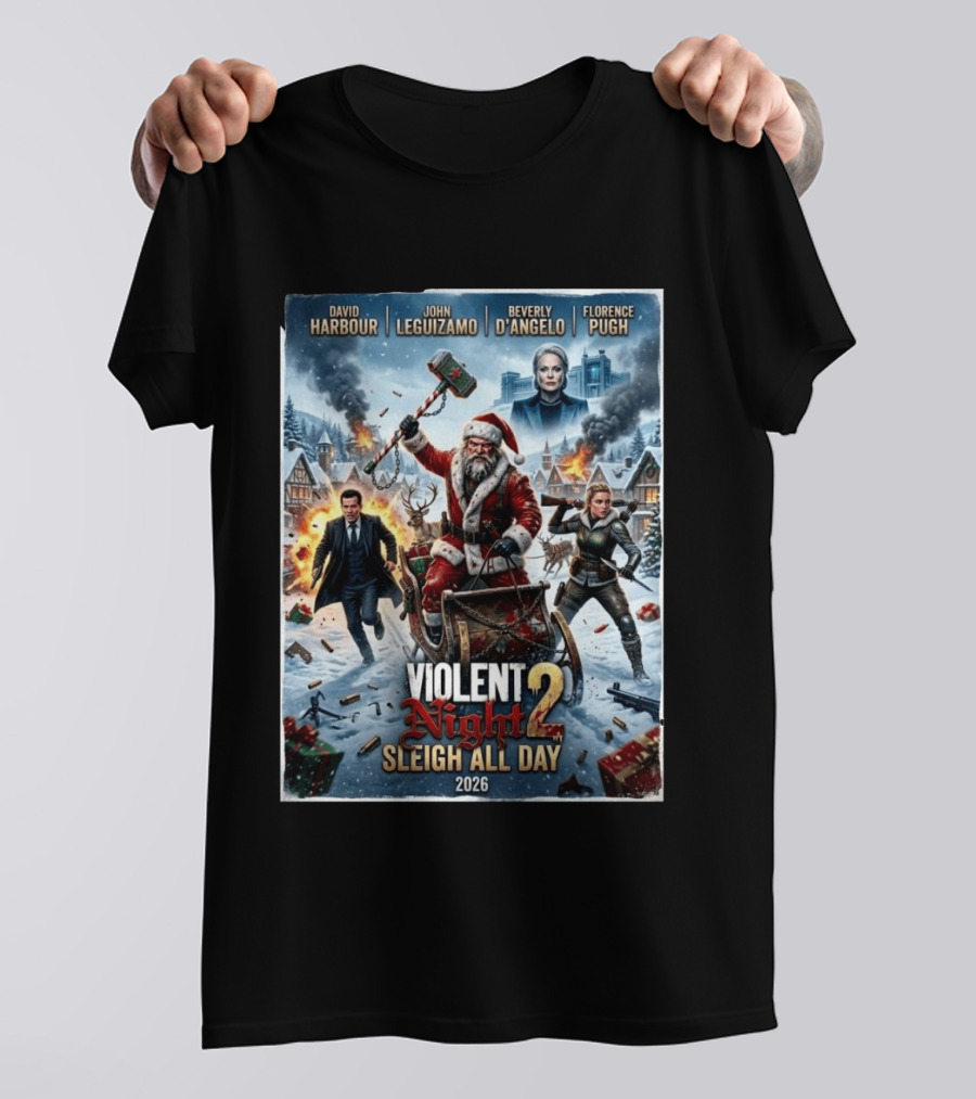 Violent Night 2 Sleigh All Day David Harbour John Leguizamo Beverly D'Angelo Florence Pugh 2026 Christmas T-Shirt