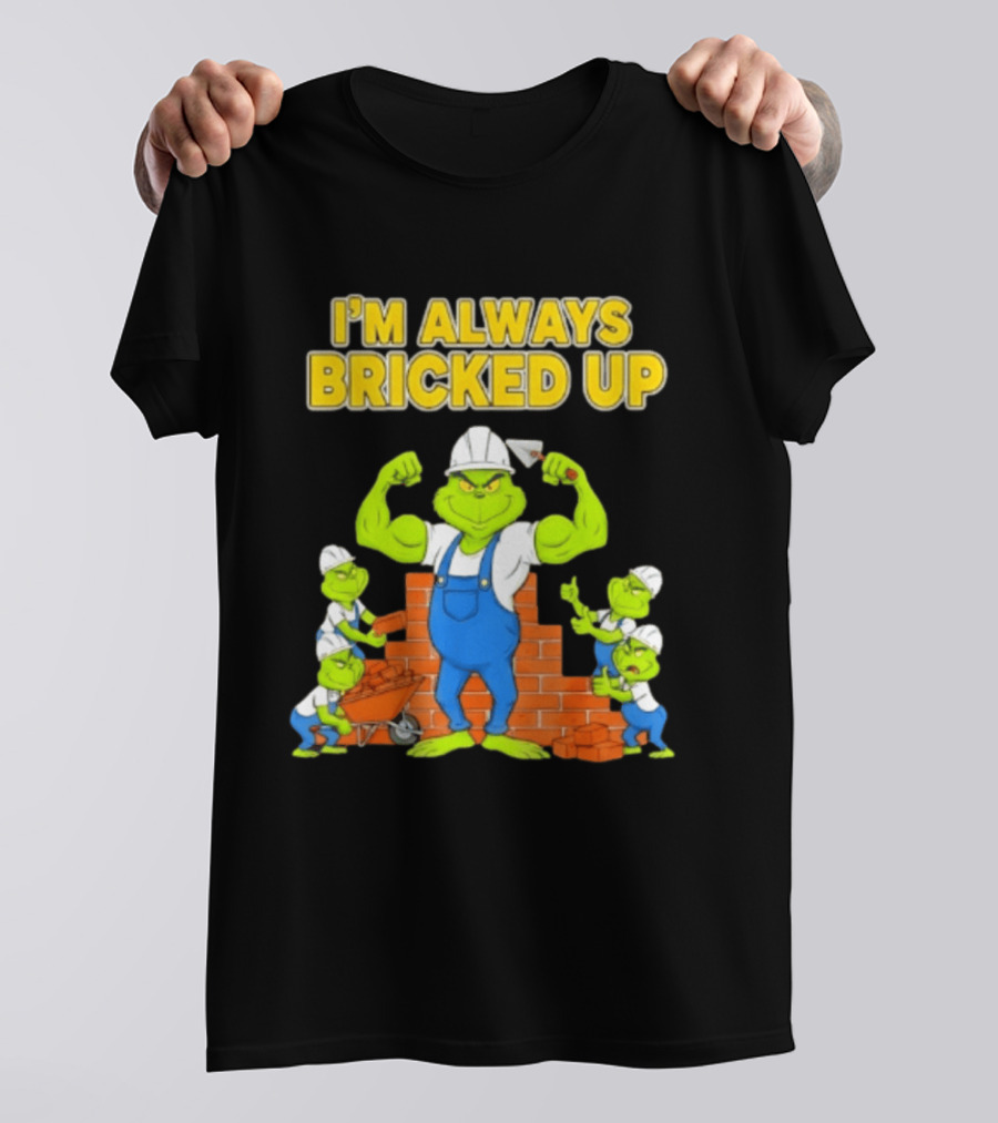 I'm Always Bricked Up Grinch Strong Construction Worker T-Shirt