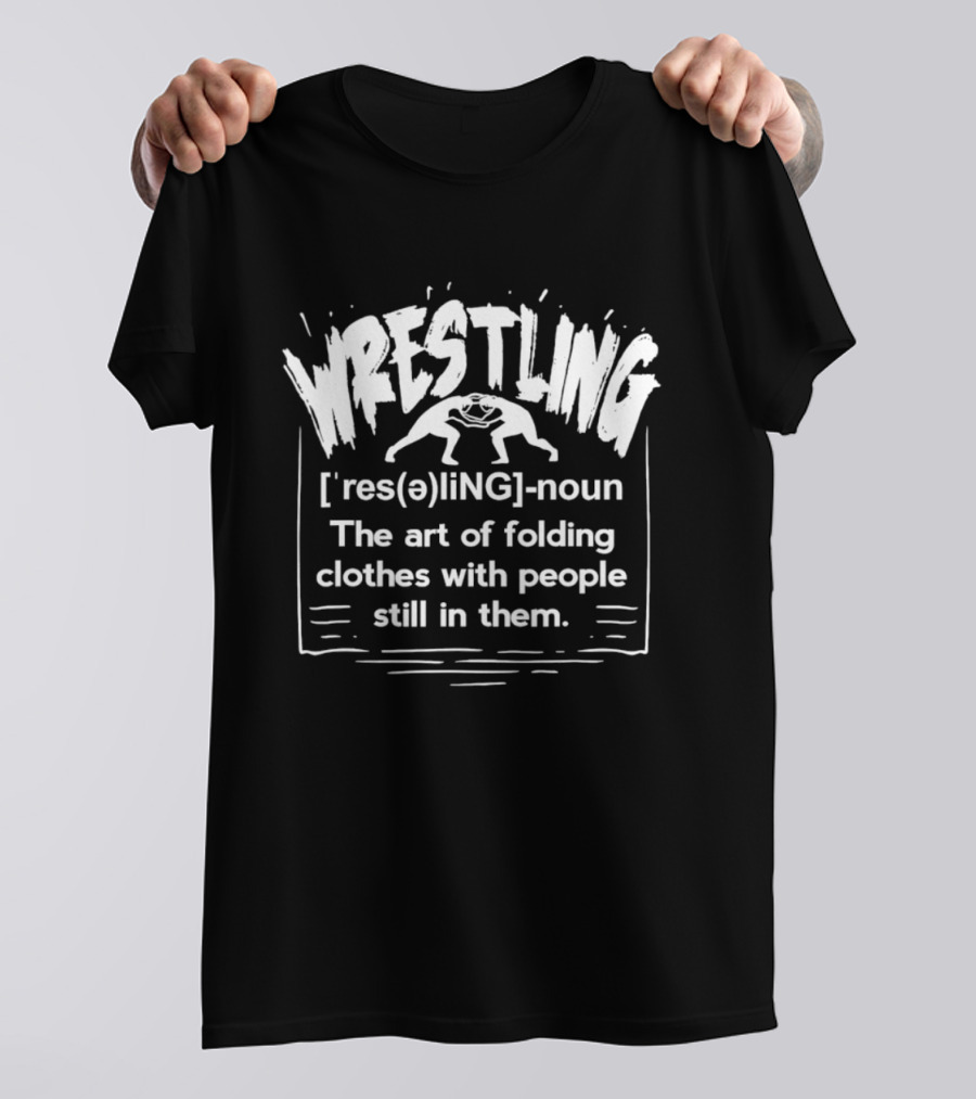 Wrestling Dictionary Definition Humor Folding Clothes With People Still In Them T-Shirt