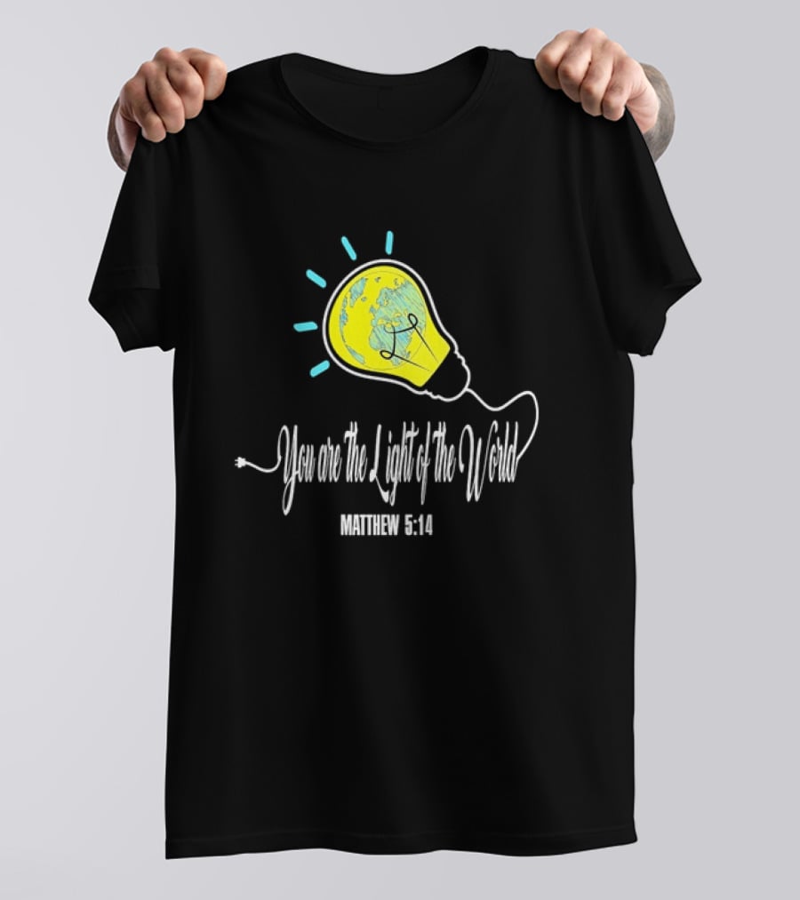 You Are The Light Of The World Matthew 5:14 Lightbulb Globe T-Shirt
