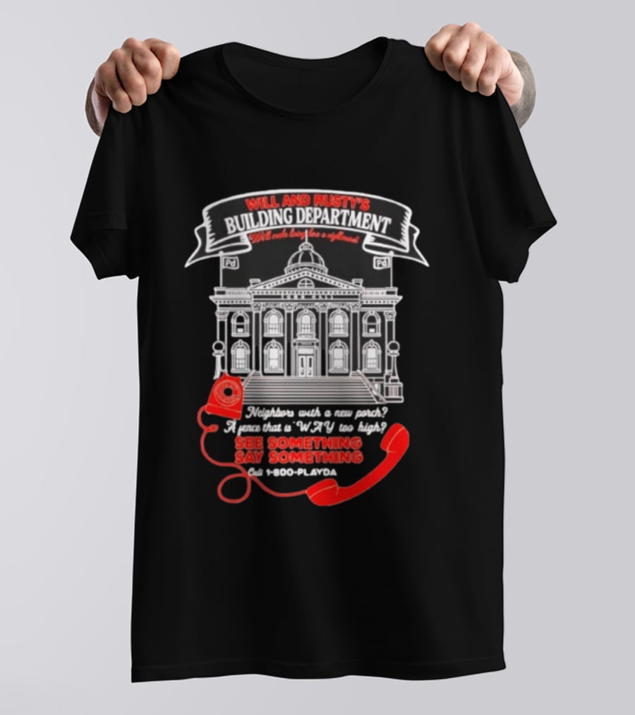 Will And Rusty's Building Department Nightmare Neighbors Say Something T-Shirt