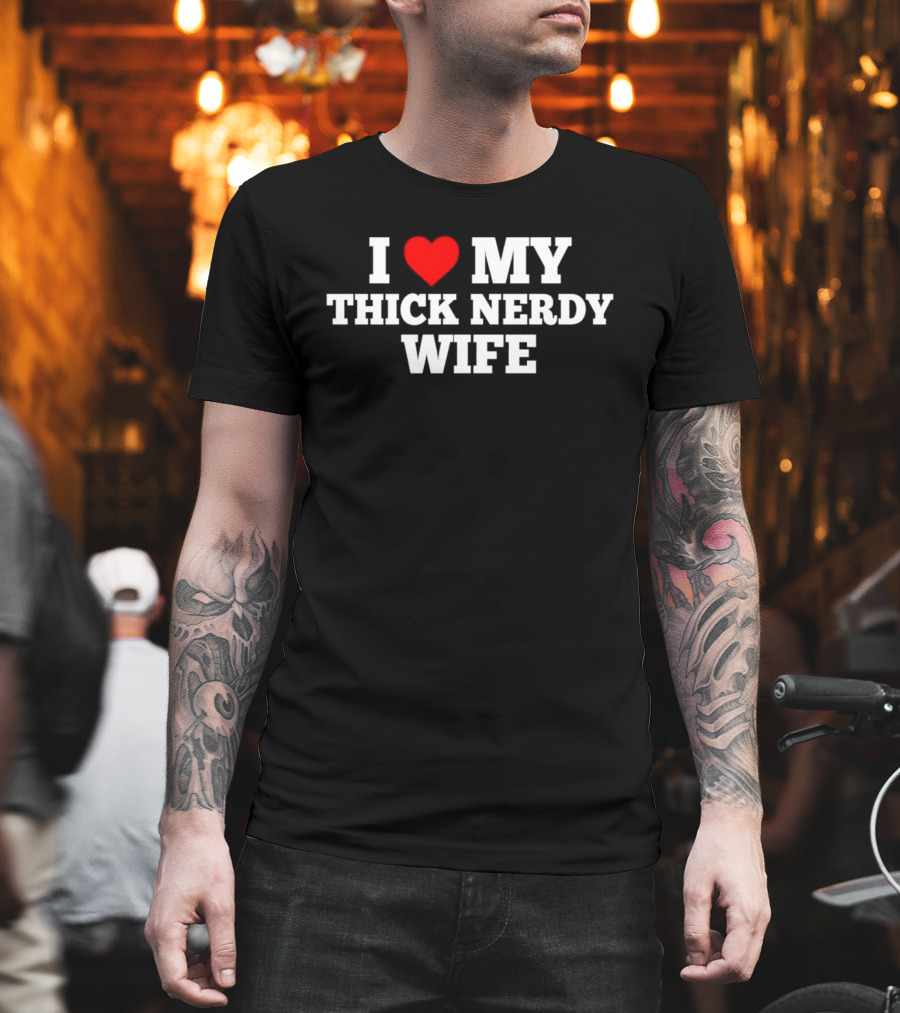 I Love My Thick Nerdy Wife T-Shirt