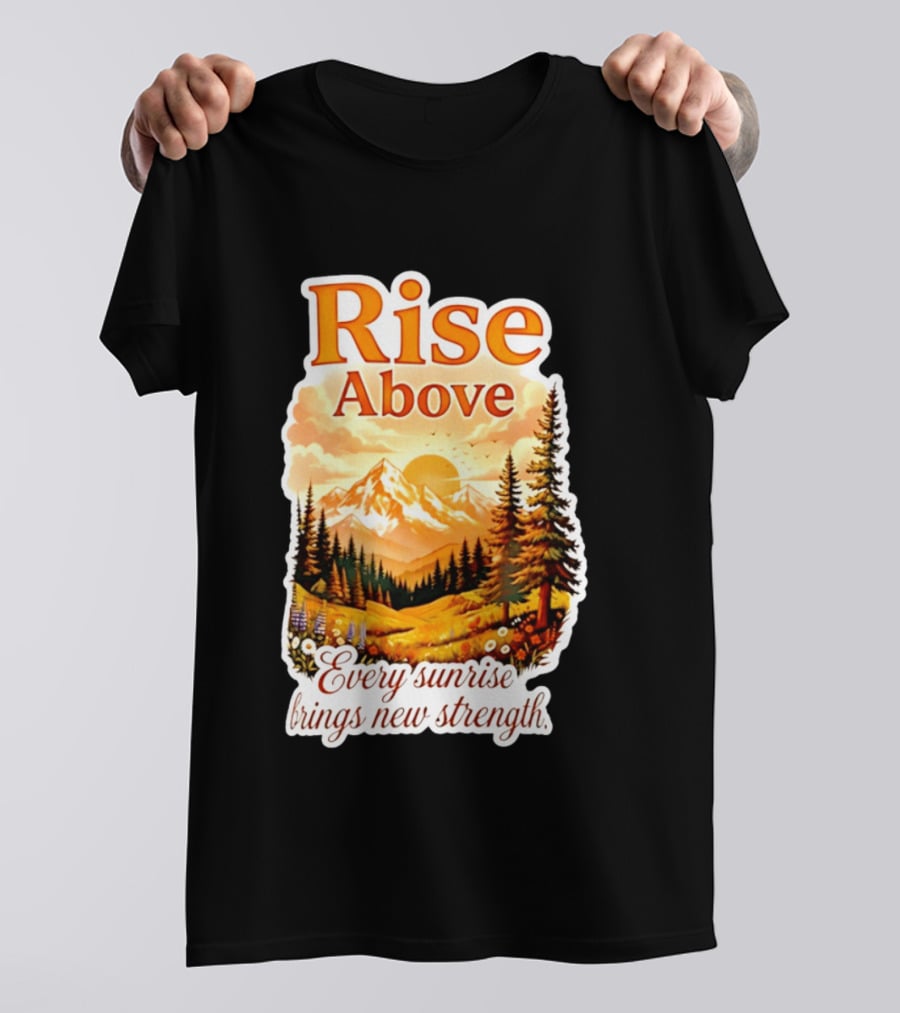 Rise Above Every Sunrise Brings New Strength Scenic Mountain Landscape T-Shirt
