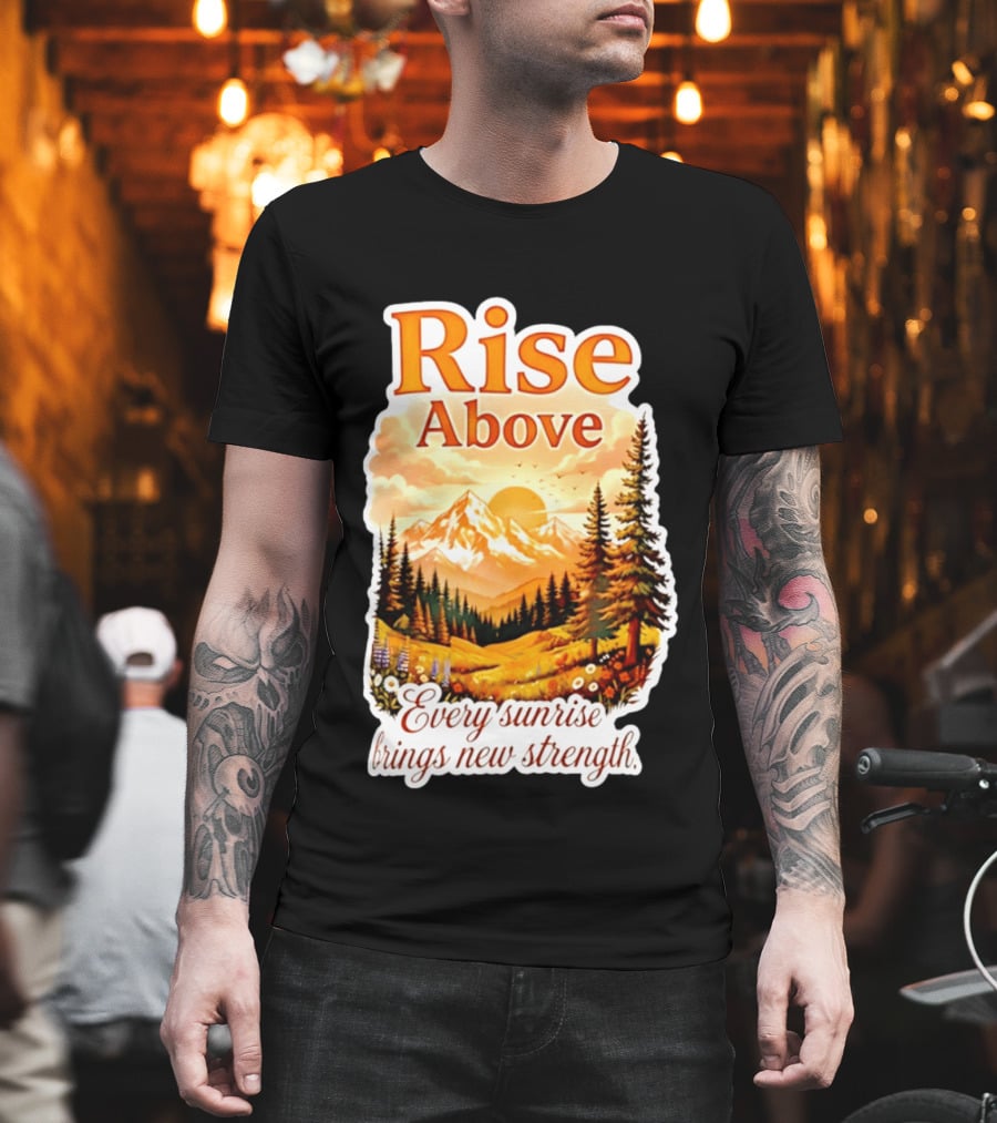 Rise Above Every Sunrise Brings New Strength Scenic Mountain Landscape T-Shirt