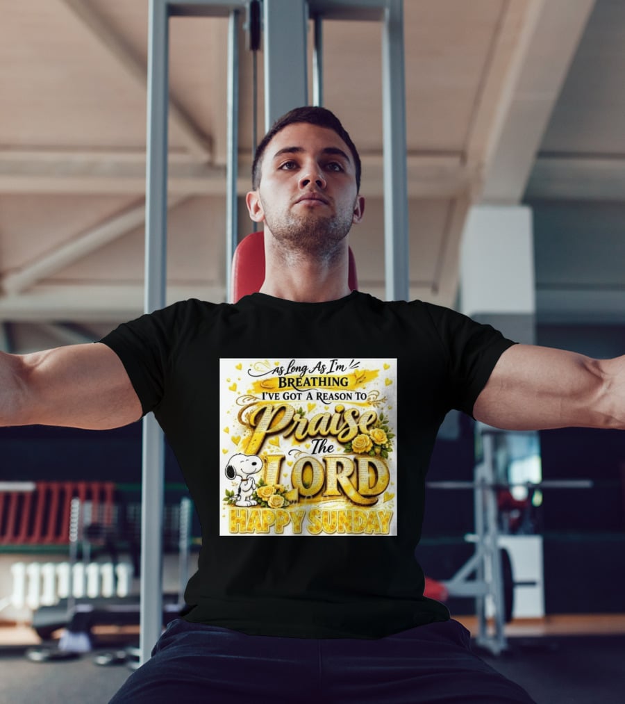 As Long As I'm Breathing I've Got A Reason To Praise The Lord Happy Sunday Snoopy T-Shirt