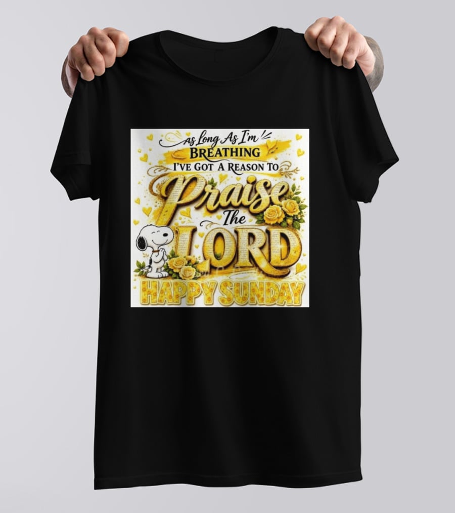 As Long As I'm Breathing I've Got A Reason To Praise The Lord Happy Sunday Snoopy T-Shirt