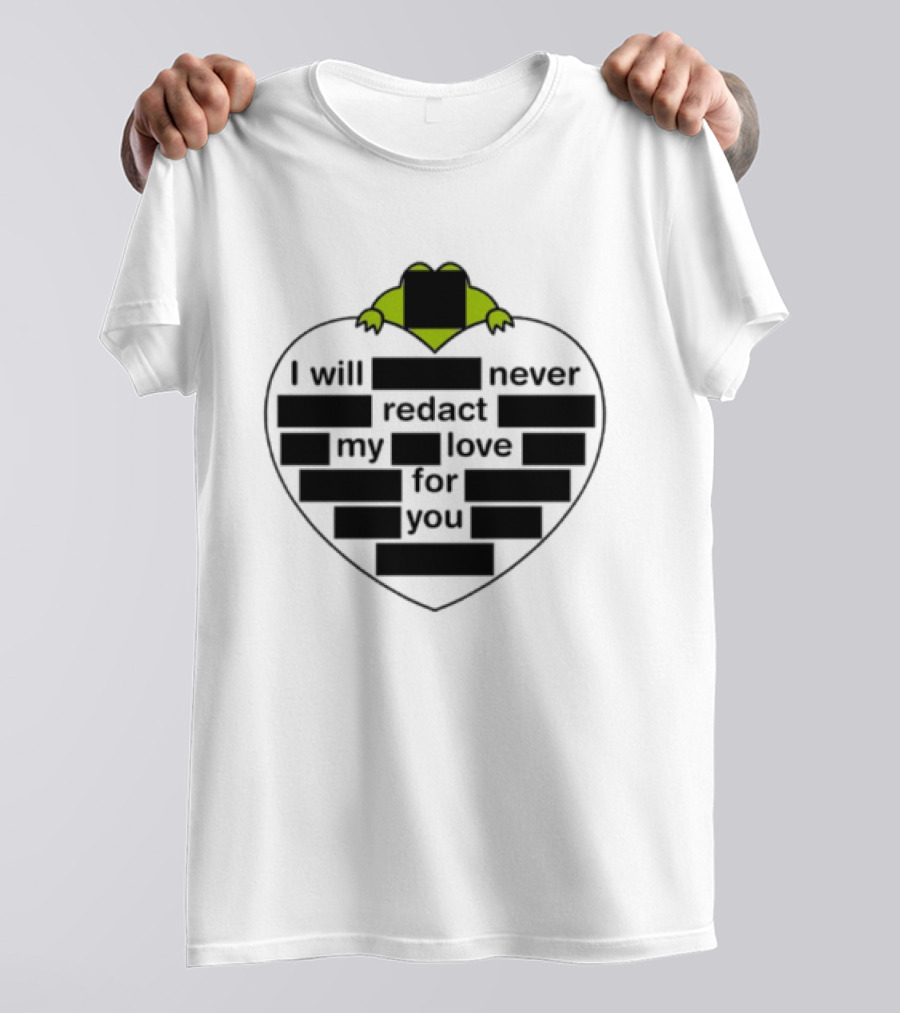 I Will Never Redact My Love For You Frog In Heart T-Shirt