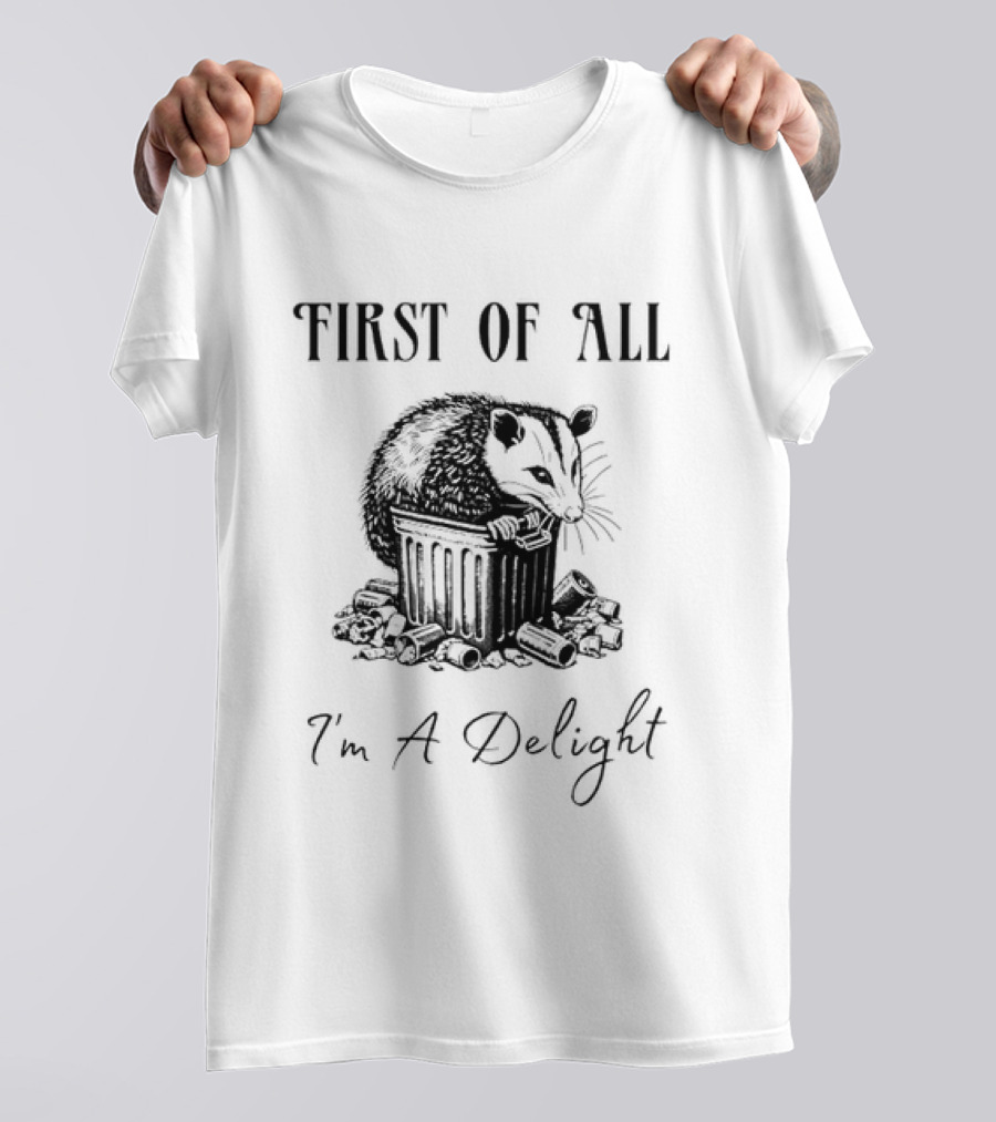First Of All I'm A Delight Possum T-Shirt