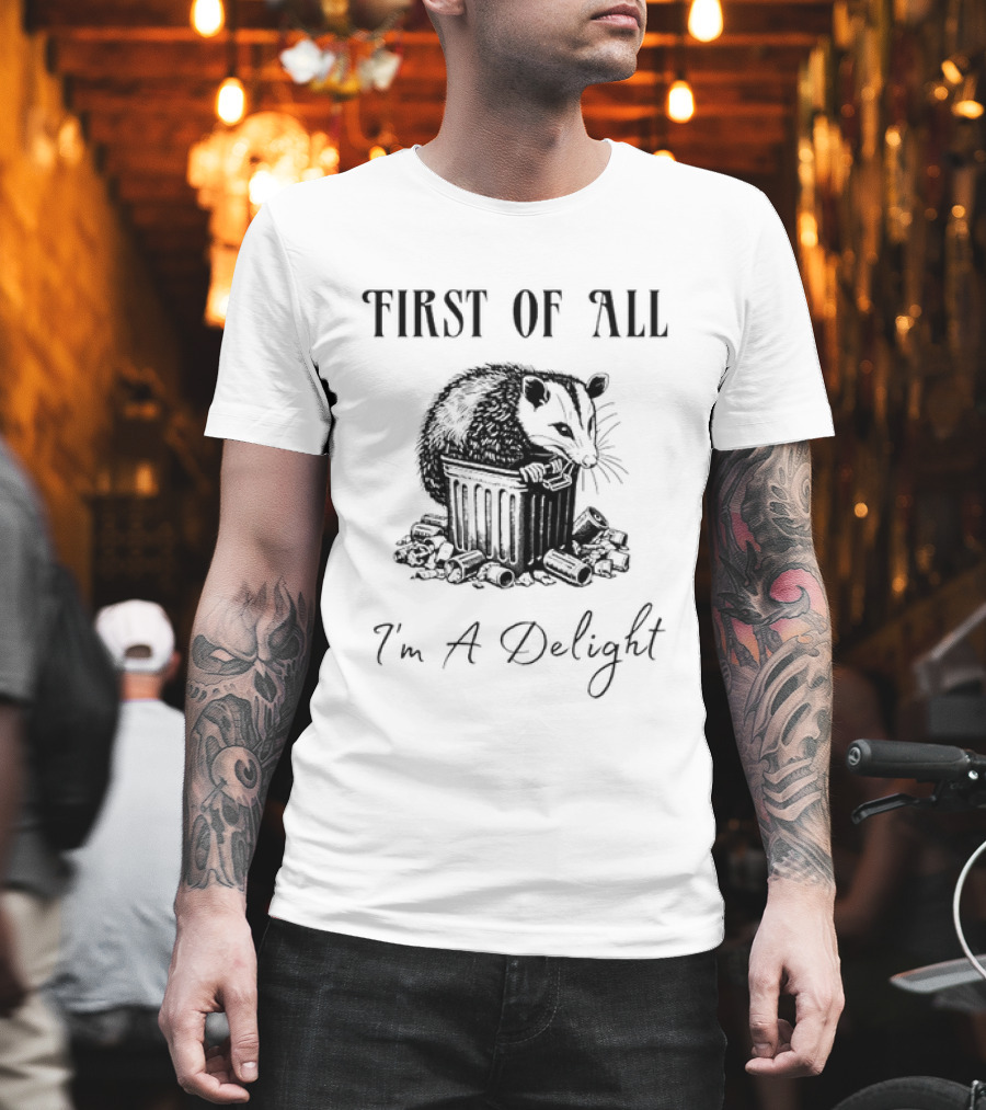 First Of All I'm A Delight Possum T-Shirt