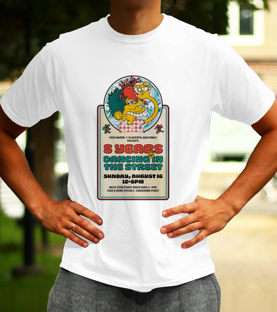 Pizza Marvin X RI Grateful Dead Family 5 Years Of Dancing In The Street Event Sunday August 16 Music From Pearly Baker Band T-Shirt