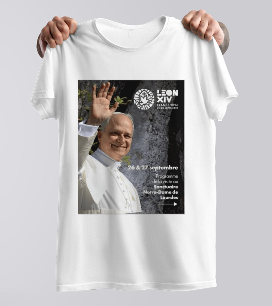 LEON XIV France 2026 Sanctuaire Notre Dame De Lourdes 25 28 Septembre Programme De Visite 26 & 27 Septembre T-Shirt